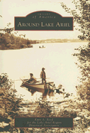 Around Lake Ariel - Reed, Kurt A, and Lake Ariel Region Historical Association