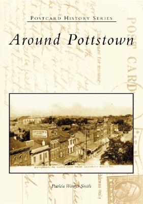 Around Pottstown - Smith, Patricia