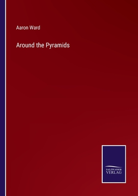 Around the Pyramids - Ward, Aaron