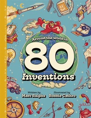 Around the World in 80 Inventions - Ralphs, Matt
