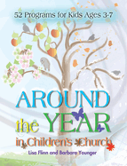 Around the Year in Children's Church: 52 Programs for Kids Ages 3-7