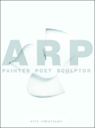 Arp: Painter, Poet, Sculptor