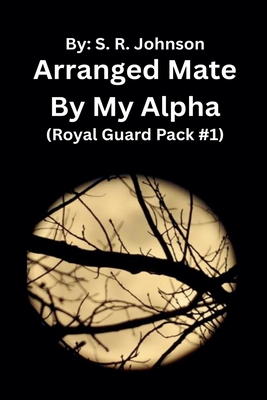 Arranged Mate By My Alpha - Johnson, S R
