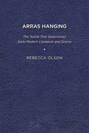 Arras Hanging: The Textile That Determined Early Modern Literature and Drama