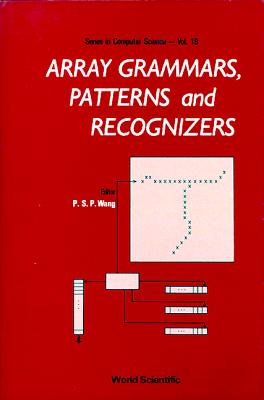 Array Grammars, Patterns and Recognizers - Akira, Ito (Editor), and Wang, Patrick S P (Editor), and Subramanian, K G (Editor)
