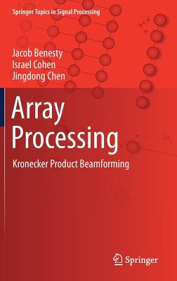 Array Processing: Kronecker Product Beamforming - Benesty, Jacob, and Cohen, Israel, and Chen, Jingdong