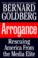 Arrogance: Rescuing America from the Media Elite