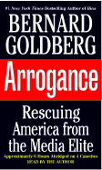 Arrogance: Rescuing America from the Media Elite
