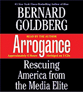 Arrogance: Rescuing America from the Media Elite