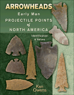 Arrowheads: Early Man Projectile Points of North America: Identification & Values