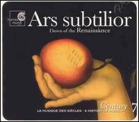 Ars subtilior: Dawn of the Renaissance - Antoine Sicot (vocals); Ensemble Organum; Ferrara Ensemble; Huelgas Ensemble; Josep Benet (vocals); Josep Cabr� (vocals);...