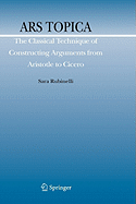 Ars Topica: The Classical Technique of Constructing Arguments from Aristotle to Cicero