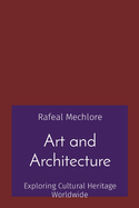 Art and Architecture: Exploring Cultural Heritage Worldwide