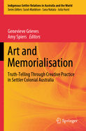 Art and Memorialisation: Truth-Telling Through Creative Practice in Settler Colonial Australia