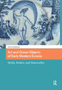 Art and Ocean Objects of Early Modern Eurasia: Shells, Bodies, and Materiality