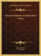Art and Scholasticism with Other Essays