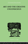 Art And The Creative Unconscious: Four Essays