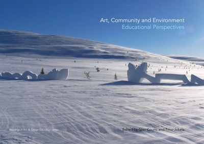 Art, Community and Environment: Educational Perspectives - Coutts, Glen (Editor), and Jokela, Timo (Editor)