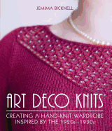 Art Deco Knits: Creating a hand-knit wardrobe inspired by the 1920s - 1930s