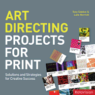 Art Directing Projects for Print: Solutions and Strategies for Creative Success