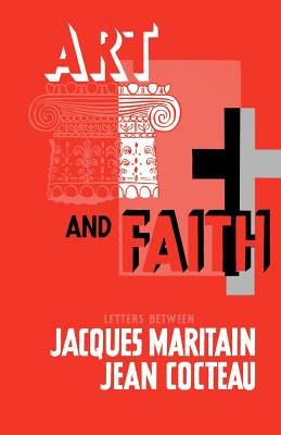 Art & Faith - Maritain, Jacques, and Cocteau, Jean