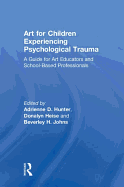 Art for Children Experiencing Psychological Trauma: A Guide for Art Educators and School-Based Professionals