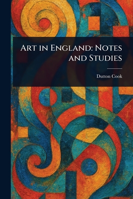 Art in England: Notes and Studies - Cook, Dutton