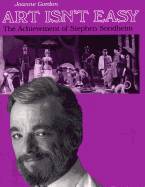 Art Isn't Easy: The Achievement of Stephen Sondheim