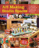 Art Making & Studio Spaces: Unleash Your Inner Artist: An Intimate Look at 31 Creative Work Spaces