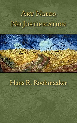 Art Needs No Justification - Rookmaaker, Hans R