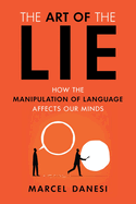 Art of the Lie: How the Manipulation of Language Affects Our Minds