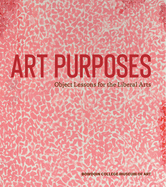 Art Purposes: Object Lessons for the Liberal Arts