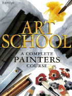 Art School: A Complete Painter's Course