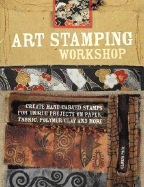 Art Stamping Workshop: Create Hand-Carved Stamps for Unique Projects on Paper, Fabric and Polymer Clay