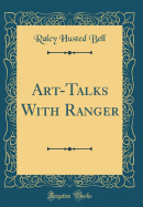 Art-Talks with Ranger (Classic Reprint)