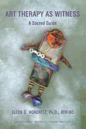 Art Therapy as Witness: A Sacred Guide