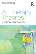 Art Therapy Theories: A Critical Introduction