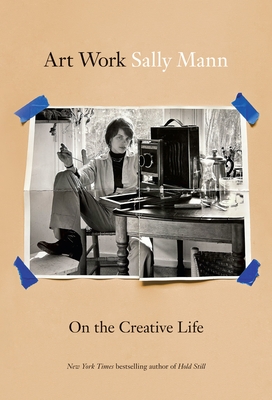 Art Work: On the Creative Life - Mann, Sally