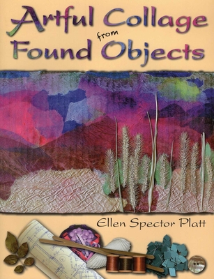 Artful Collage from Found Objects - Platt, Ellen Spector