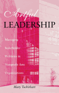 Artful Leadership: Managing Stakeholder Problems in Nonprofit Arts Organizations