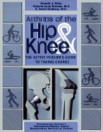 Arthritis of the Hip & Knee: The Active Person's Guide to Taking Charge