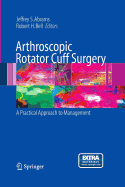 Arthroscopic Rotator Cuff Surgery: A Practical Approach to Management