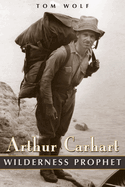 Arthur Carhart: Wilderness Prophet
