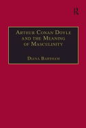 Arthur Conan Doyle and the Meaning of Masculinity