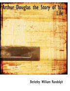 Arthur Douglas the Story of His Life
