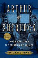Arthur & Sherlock: Conan Doyle and the Creation of Holmes