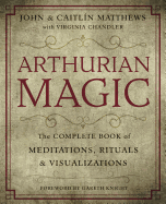 Arthurian Magic: A Practical Guide to the Wisdom of Camelot