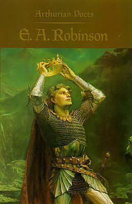 Arthurian Poets: Edwin Arlington Robinson - Carley, James P (Editor)