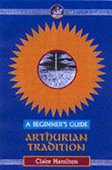 Arthurian Tradition: A Beginner's Guide