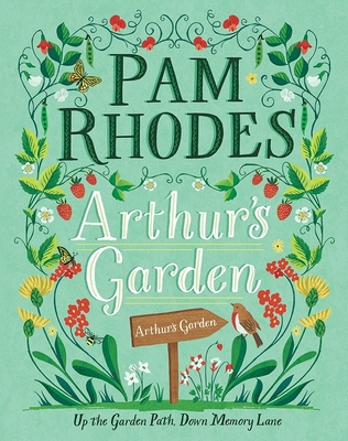 Arthur's Garden: Up the garden path, down memory lane - Rhodes, Pam
